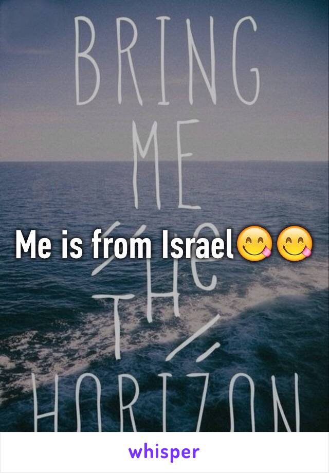 Me is from Israel😋😋