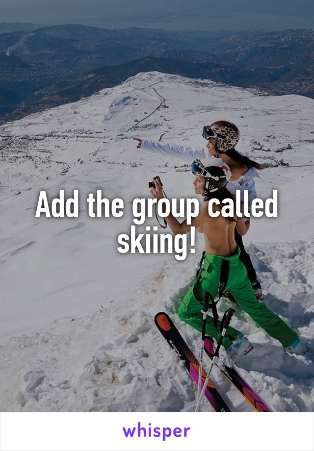 Add the group called skiing!