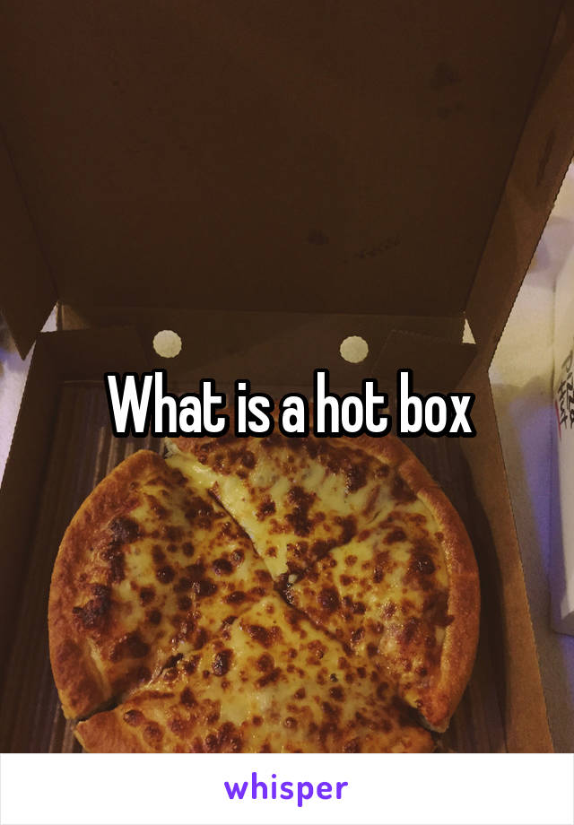 What is a hot box