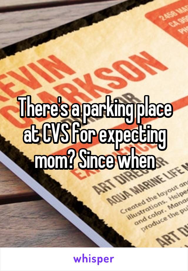 There's a parking place at CVS for expecting mom? Since when