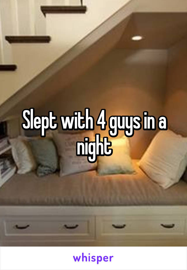 Slept with 4 guys in a night
