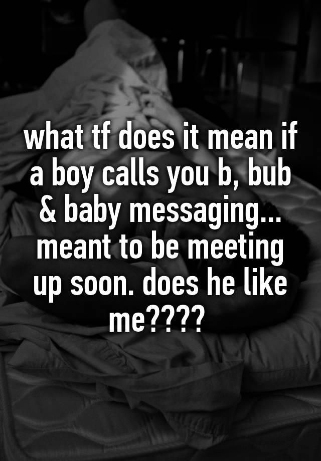 what-tf-does-it-mean-if-a-boy-calls-you-b-bub-baby-messaging