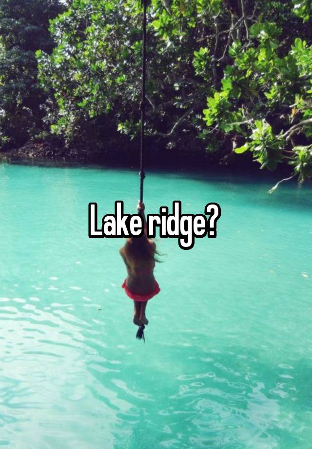 Lake ridge?