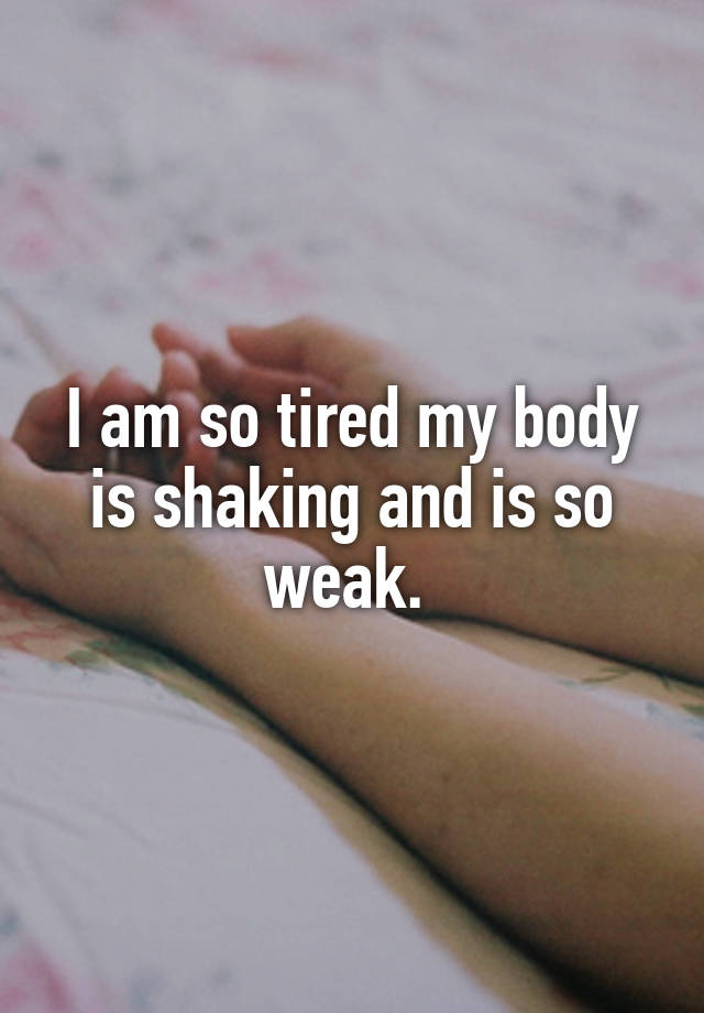 Why My Body Feels Weak And Tired Everyday