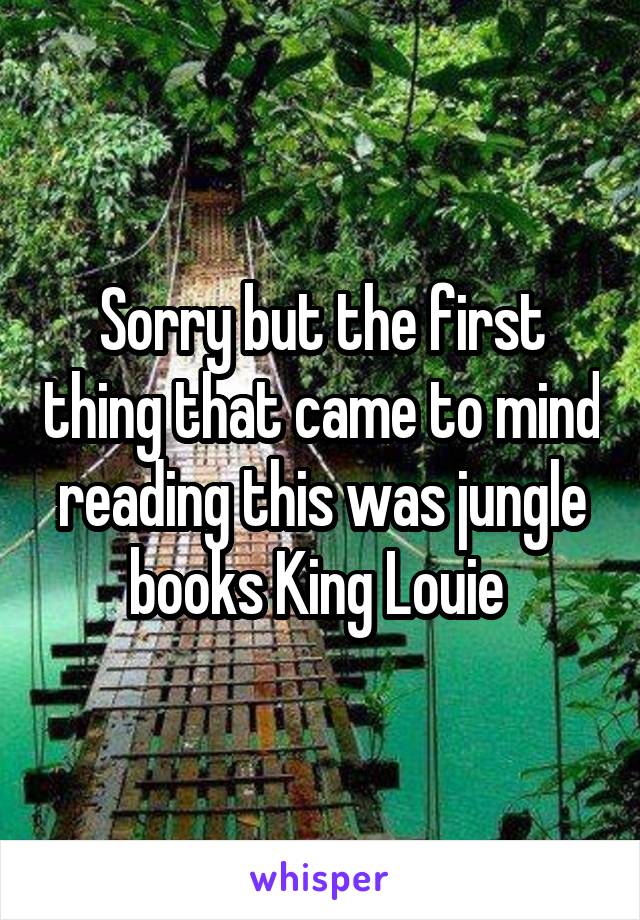 Sorry but the first thing that came to mind reading this was jungle books King Louie 