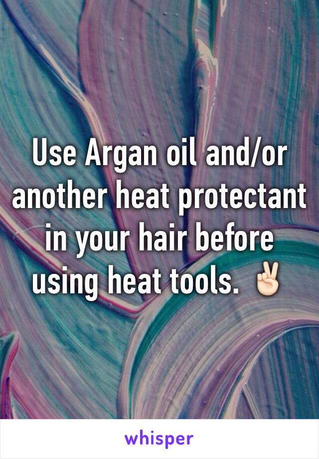 Use Argan oil and/or another heat protectant in your hair before using heat tools. ✌🏻️