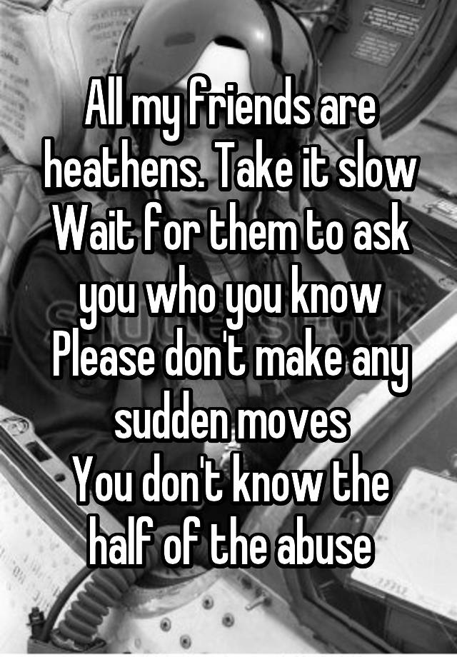 all-my-friends-are-heathens-take-it-slow-wait-for-them-to-ask-you-who