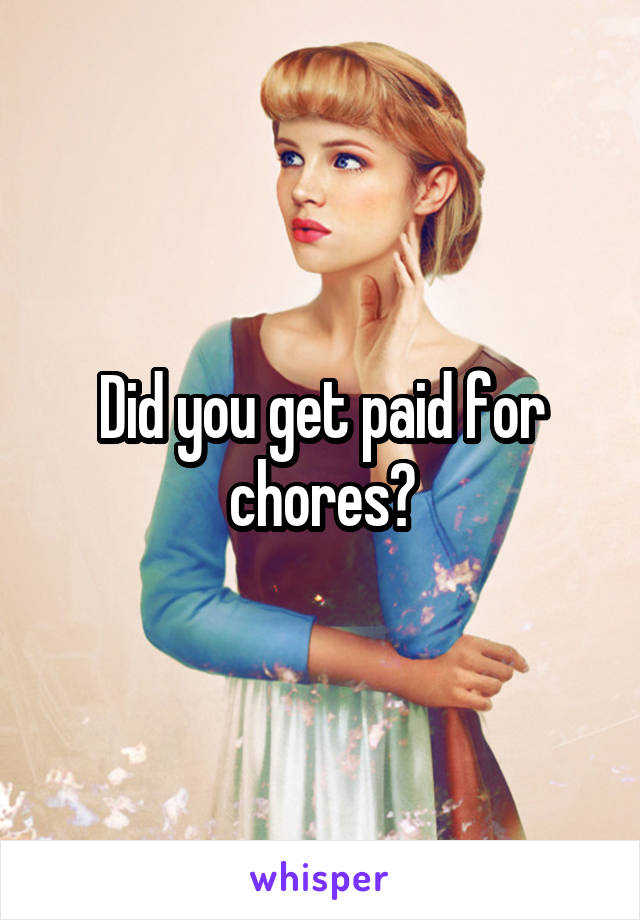 Did you get paid for chores?