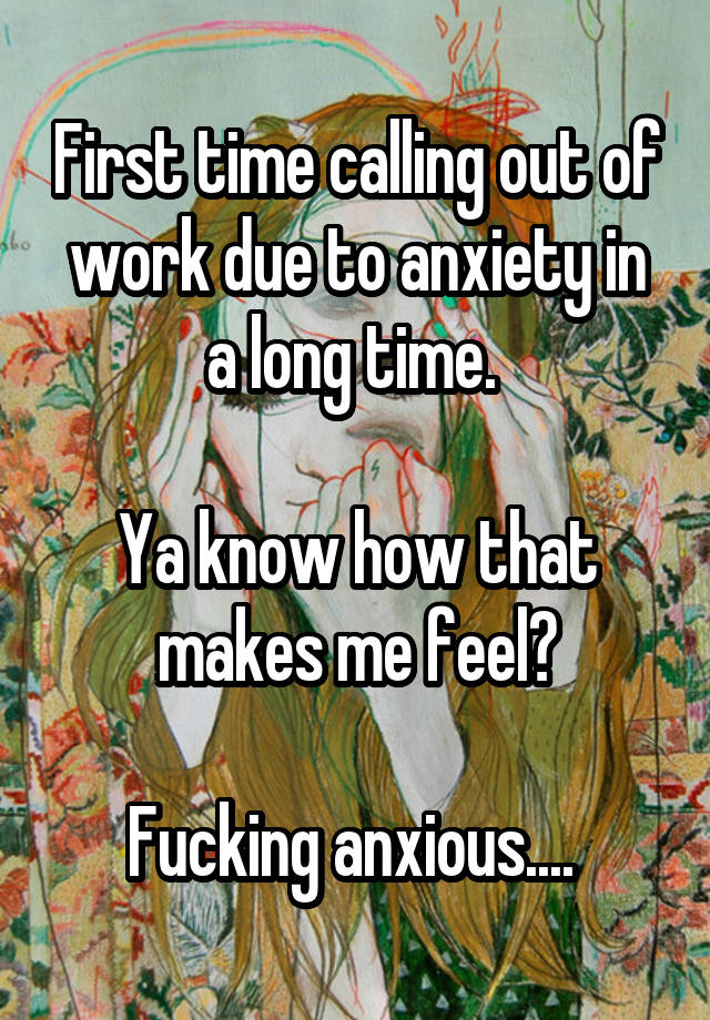 first-time-calling-out-of-work-due-to-anxiety-in-a-long-time-ya-know