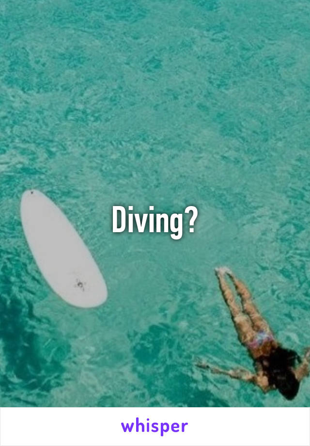 Diving?