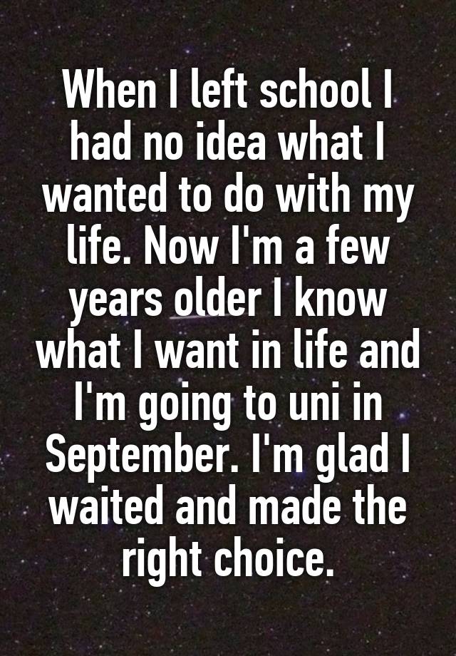 when-i-left-school-i-had-no-idea-what-i-wanted-to-do-with-my-life-now