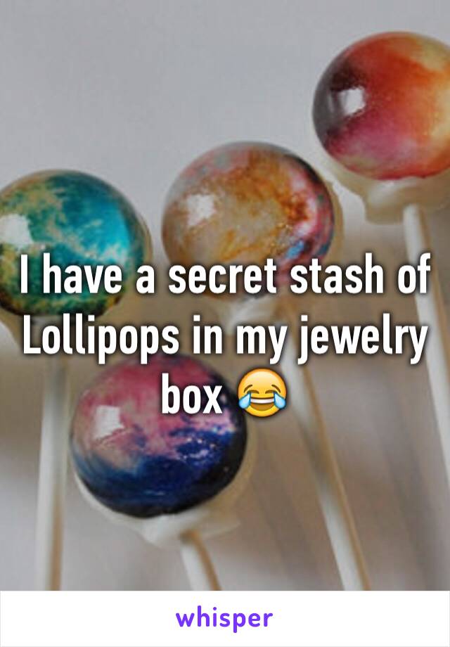 I have a secret stash of Lollipops in my jewelry box 😂