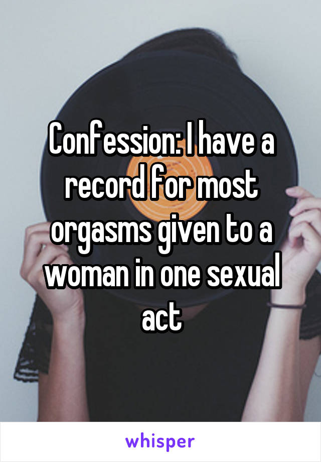 Confession: I have a record for most orgasms given to a woman in one sexual act