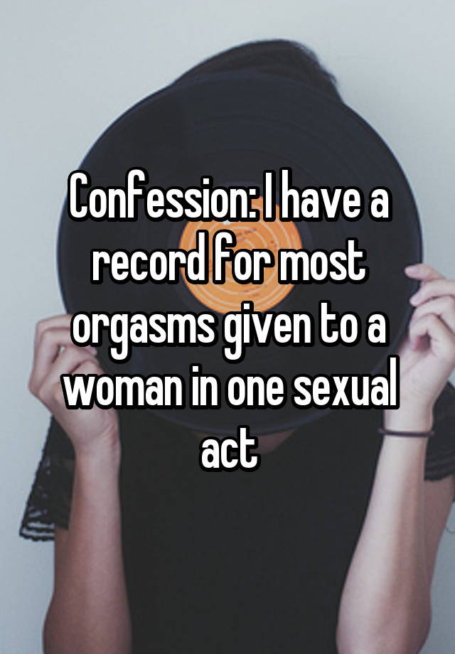 Confession: I have a record for most orgasms given to a woman in one sexual act