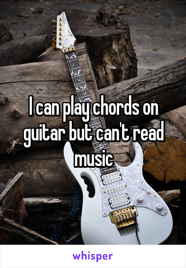 I can play chords on guitar but can't read music