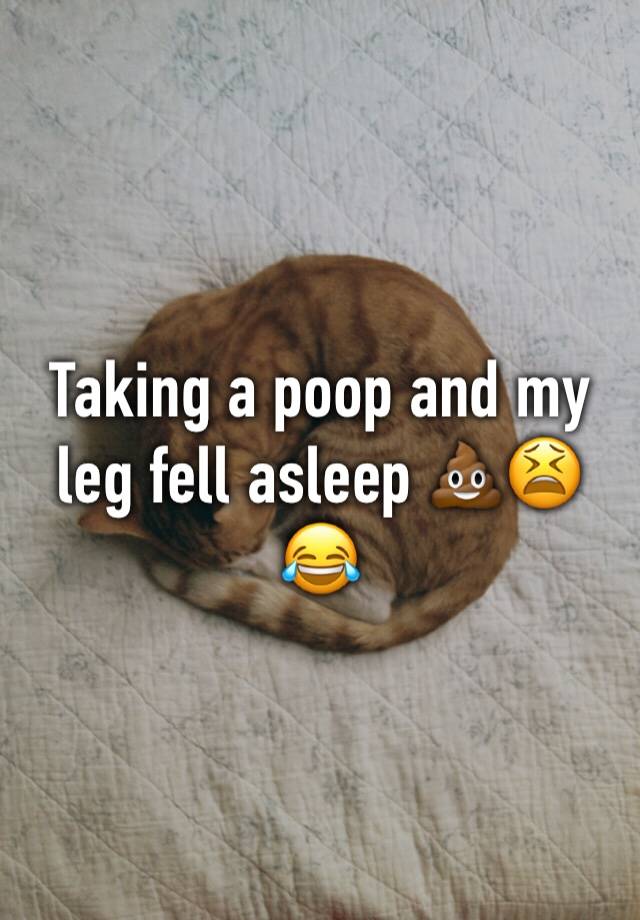 Taking a poop and my leg fell asleep 💩😫😂