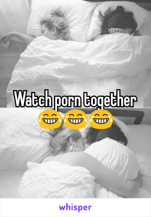 Watch porn together 😂😂😂