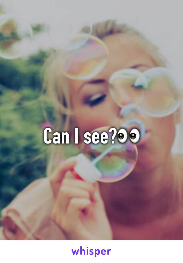 Can I see?👀