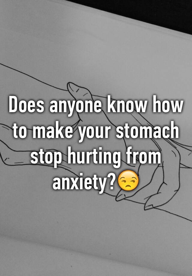 does-anyone-know-how-to-make-your-stomach-stop-hurting-from-anxiety