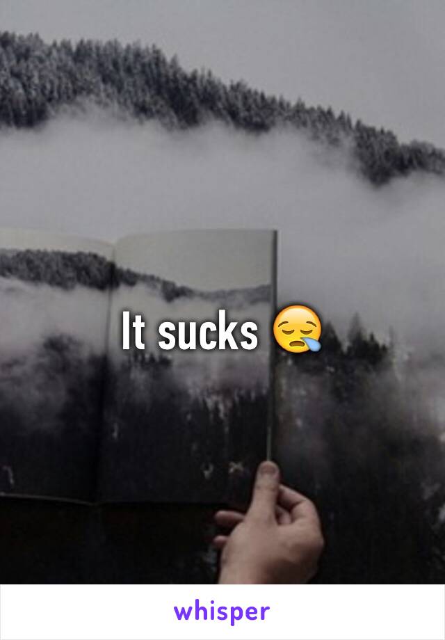 It sucks 😪