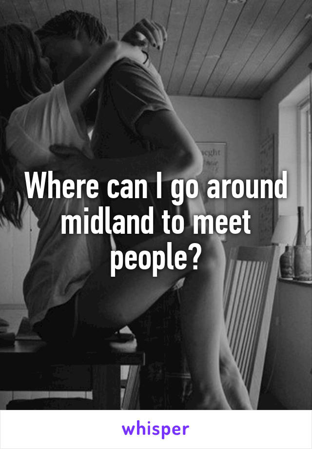 Where can I go around midland to meet people?