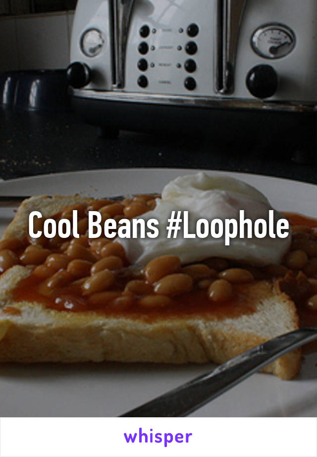 Cool Beans #Loophole