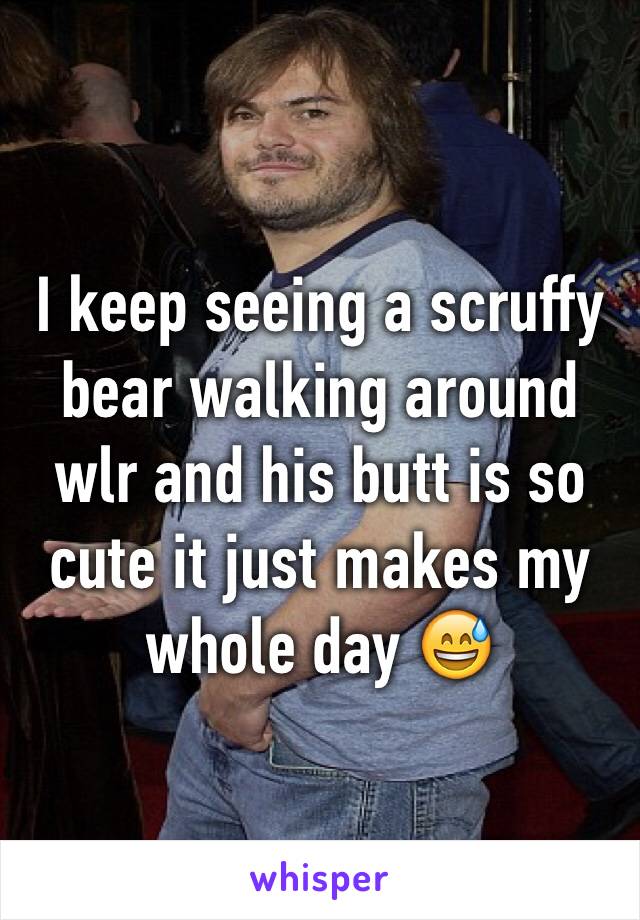 I keep seeing a scruffy bear walking around wlr and his butt is so cute it just makes my whole day 😅