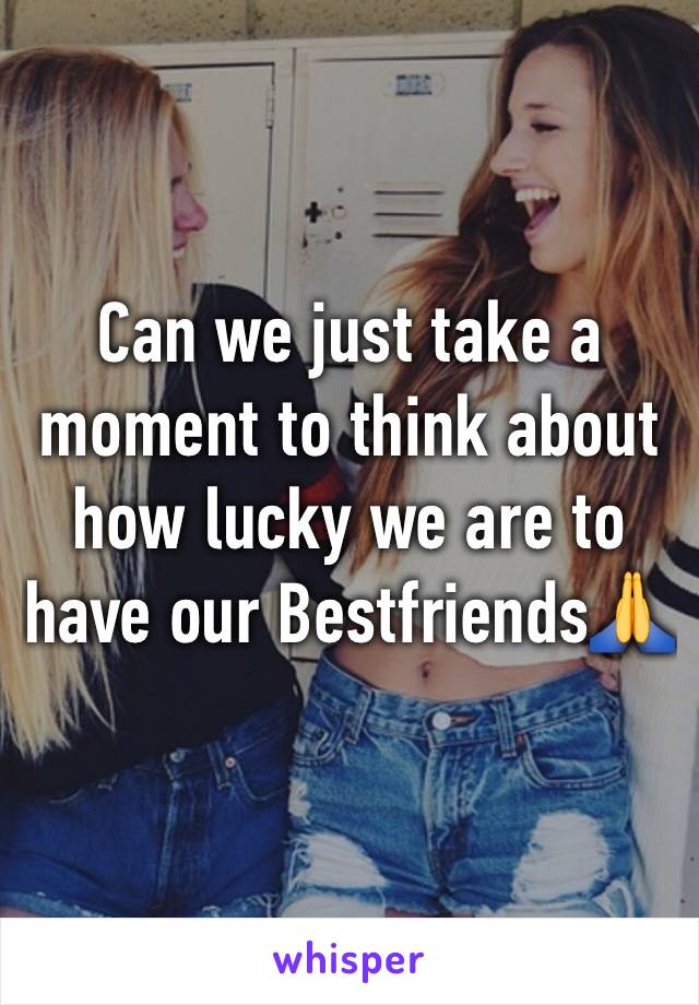 Can we just take a moment to think about how lucky we are to have our Bestfriends🙏