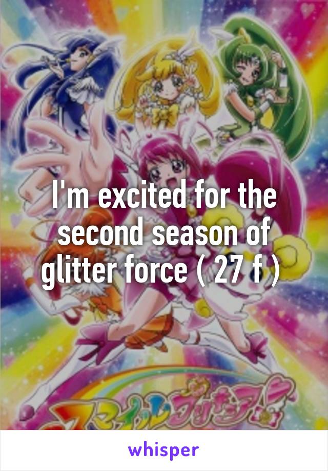 I'm excited for the second season of glitter force ( 27 f ) 