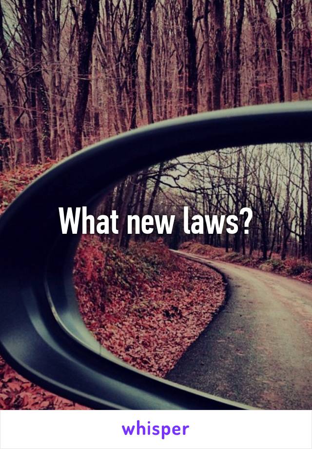 What new laws?