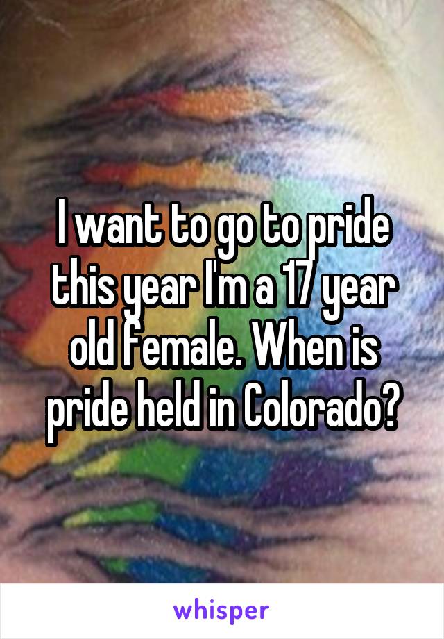 I want to go to pride this year I'm a 17 year old female. When is pride held in Colorado?