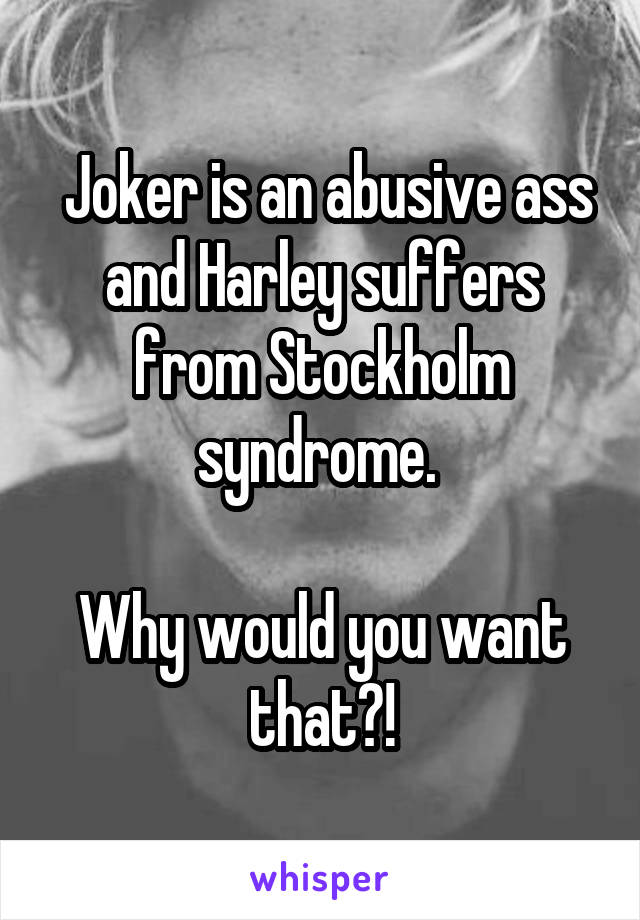 Joker is an abusive ass and Harley suffers from Stockholm syndrome. 

Why would you want that?!