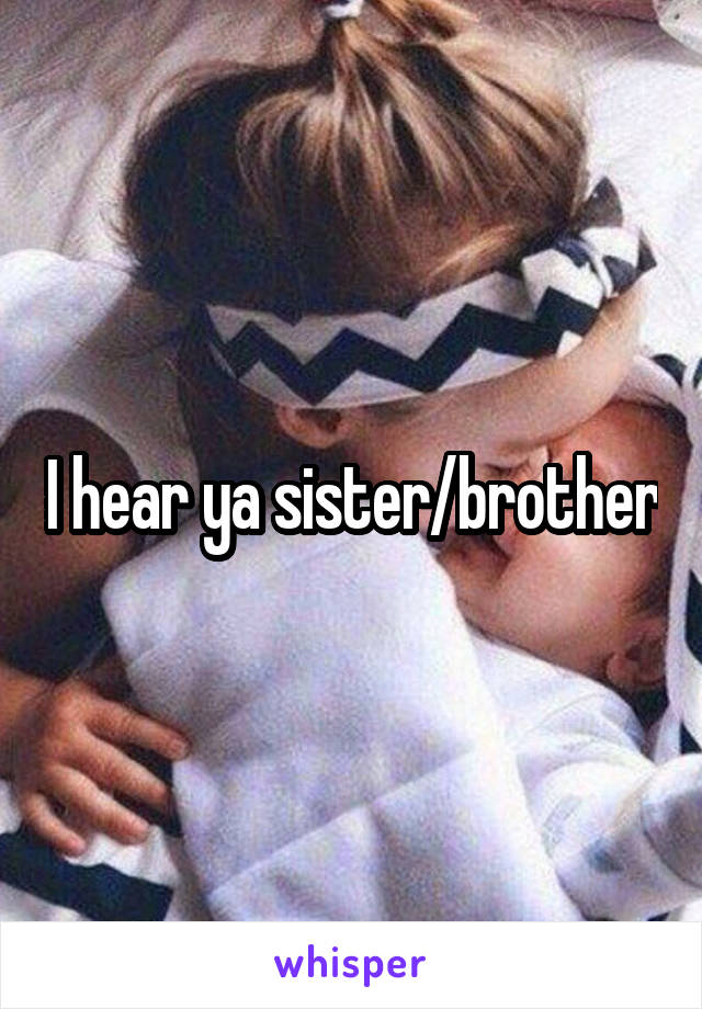 I hear ya sister/brother