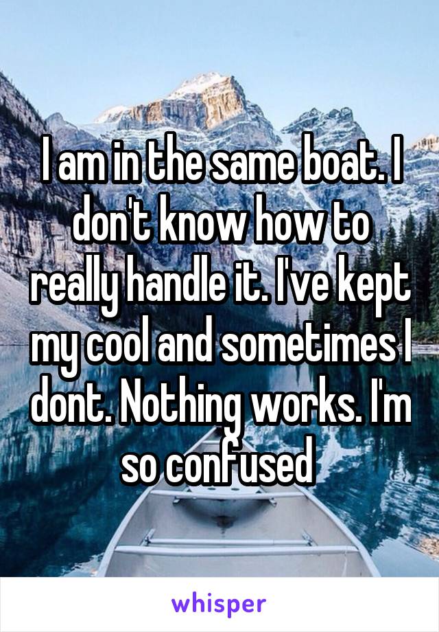 I am in the same boat. I don't know how to really handle it. I've kept my cool and sometimes I dont. Nothing works. I'm so confused 