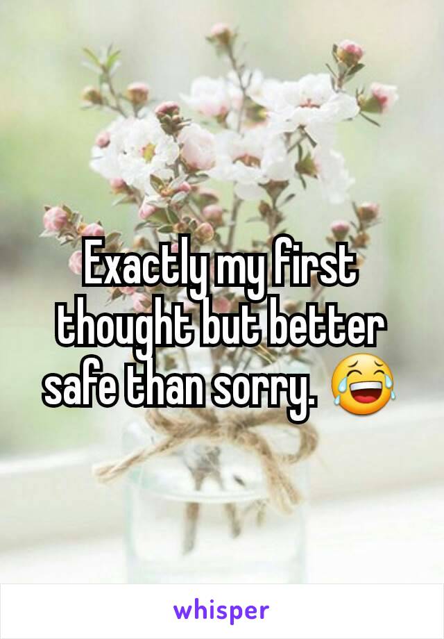 Exactly my first thought but better safe than sorry. 😂