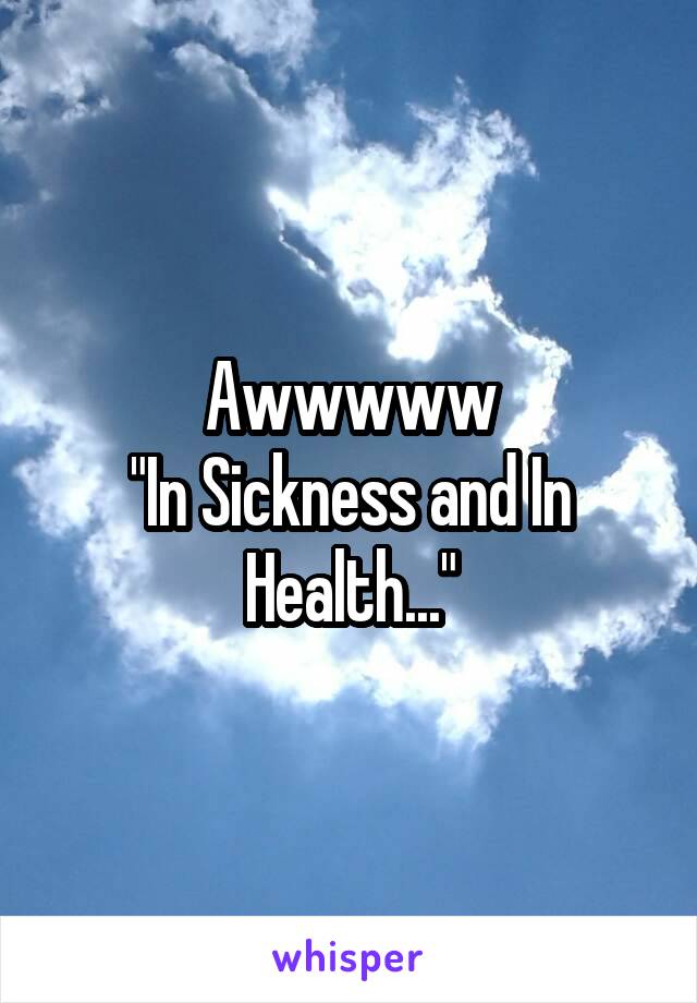 Awwwww
"In Sickness and In Health..."