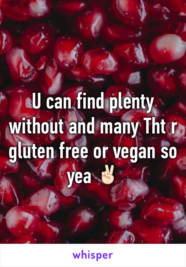 U can find plenty without and many Tht r gluten free or vegan so yea ✌🏻️