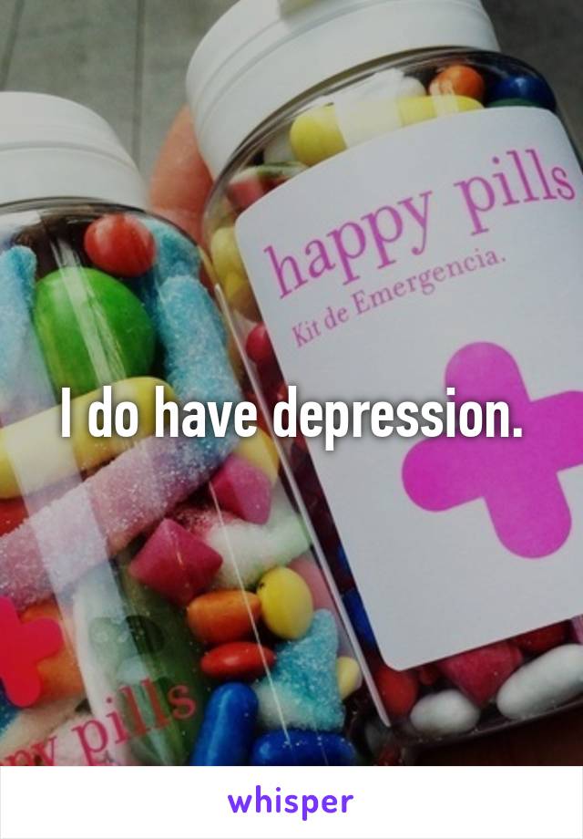 I do have depression.