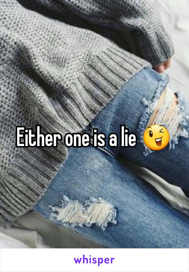 Either one is a lie 😉