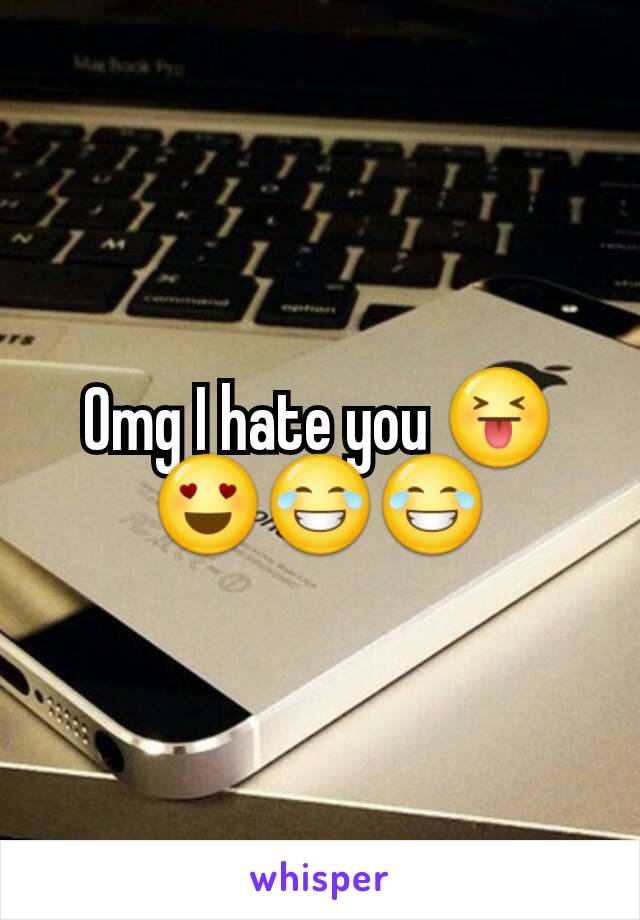 Omg I hate you 😝😍😂😂