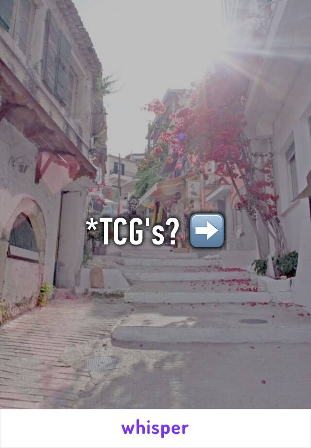 *TCG's? ➡️