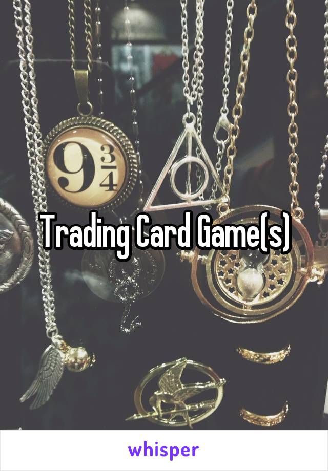 Trading Card Game(s)