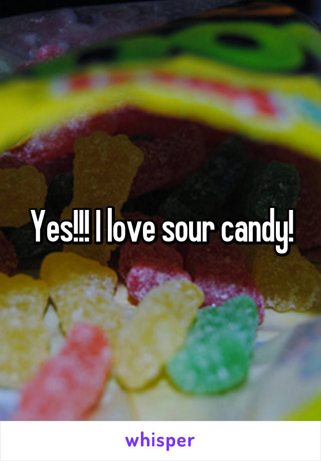 Yes!!! I love sour candy!