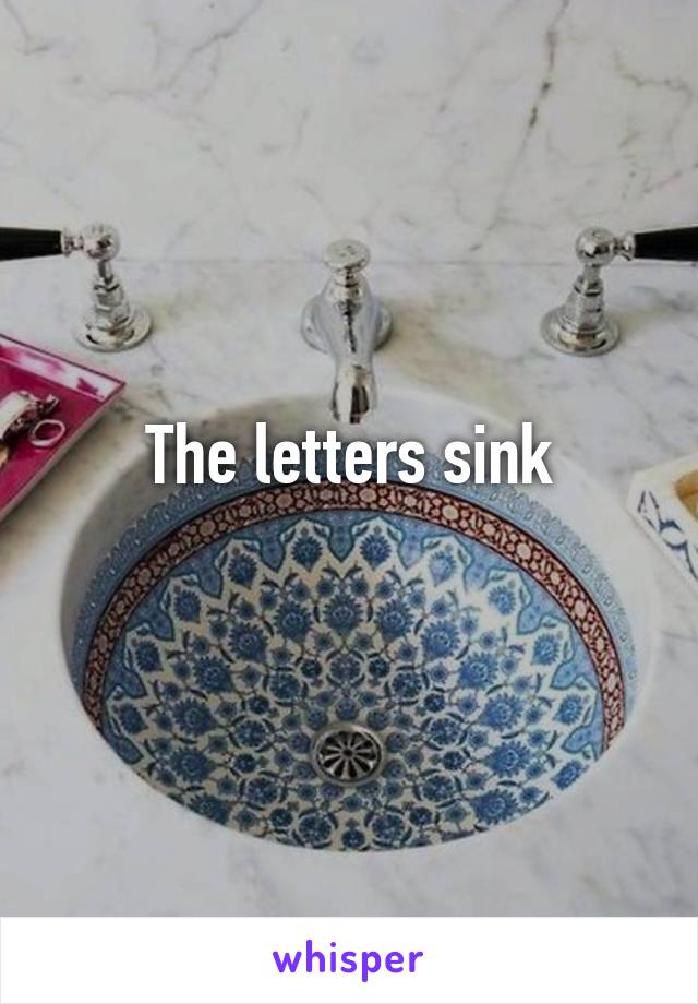 The letters sink
