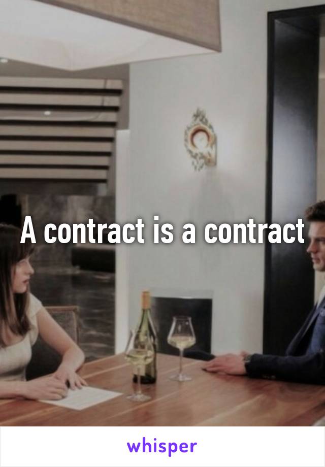 A contract is a contract