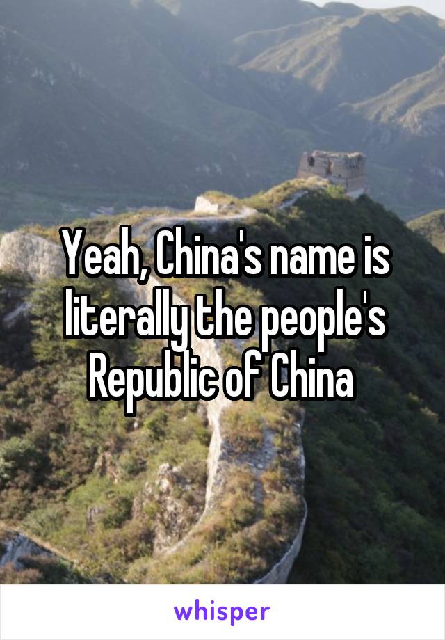 Yeah, China's name is literally the people's Republic of China 