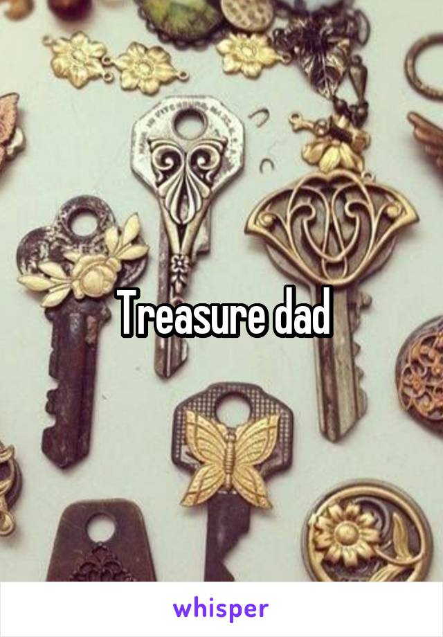 Treasure dad