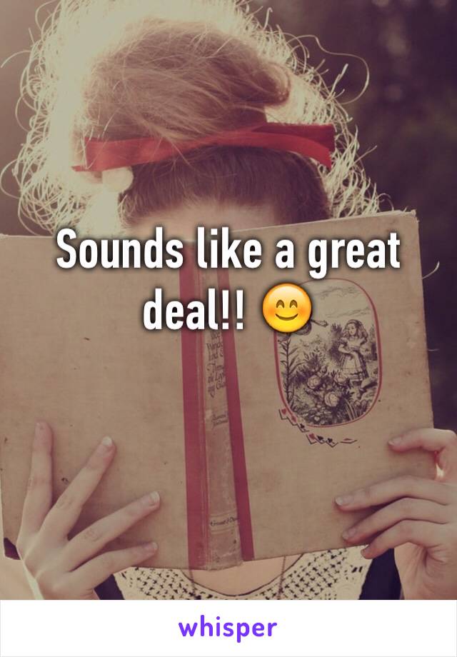 Sounds like a great deal!! 😊