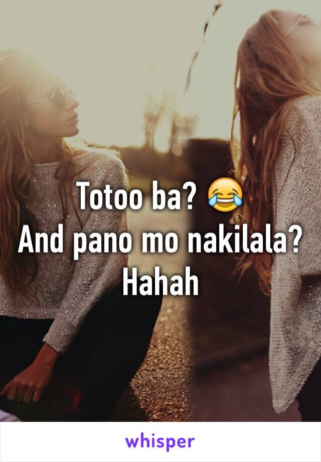 Totoo ba? 😂
And pano mo nakilala? Hahah