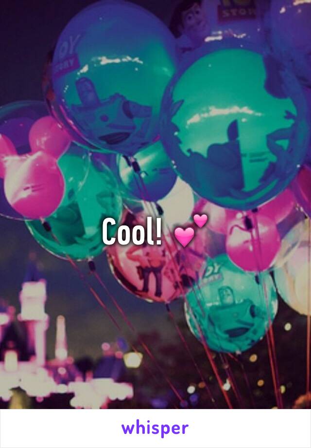 Cool! 💕